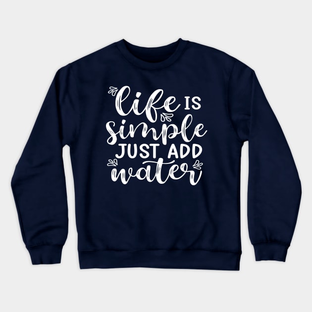Life Is Simple Just Add Water Kayak Camping Crewneck Sweatshirt by GlimmerDesigns